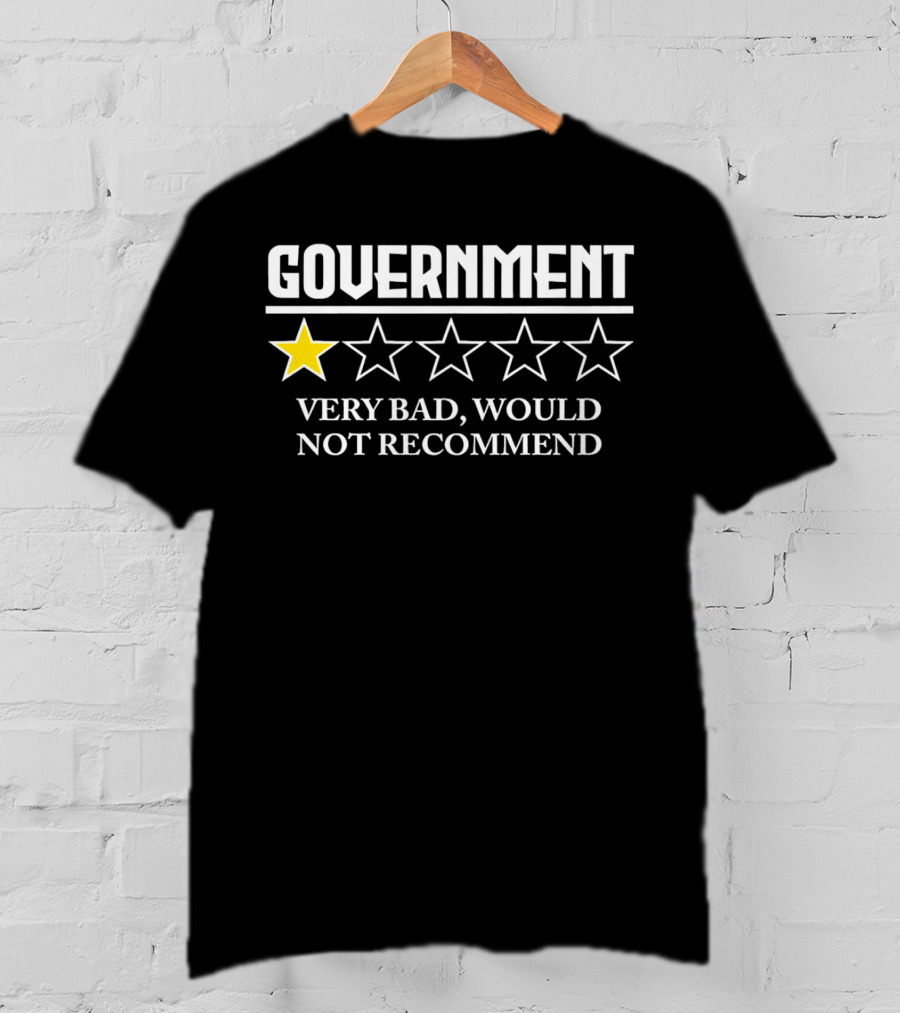 Government One Star Very Bad Would Not Recommend T-Shirt