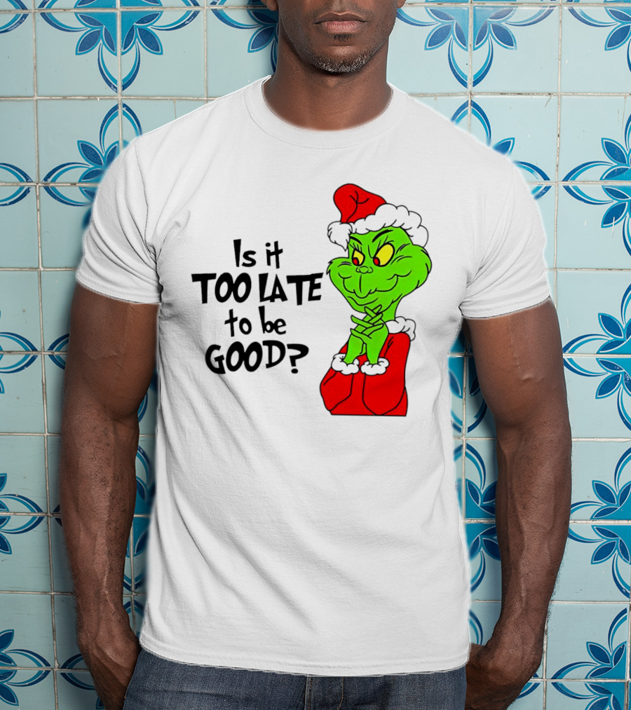 Is It Too Late To Be Good Grinch Red Hat Green Face Black Outline T-Shirt