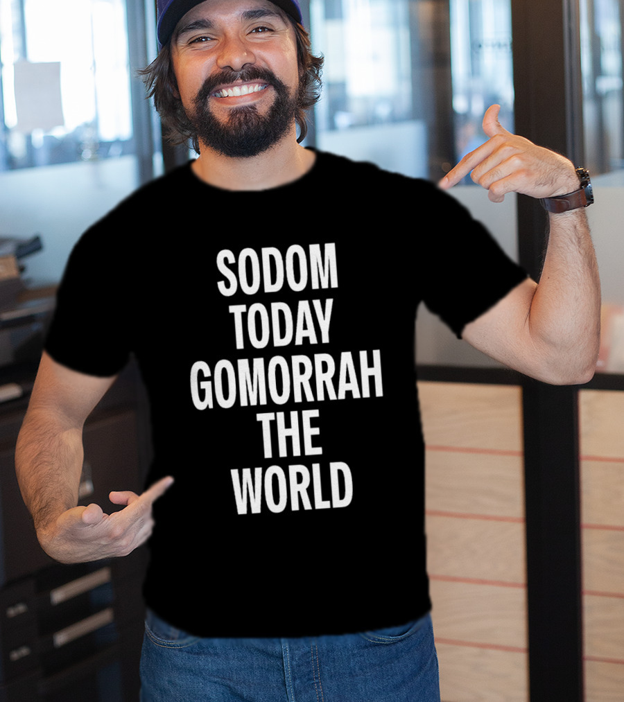 Sodom Today Gomorrah The World T-Shirt