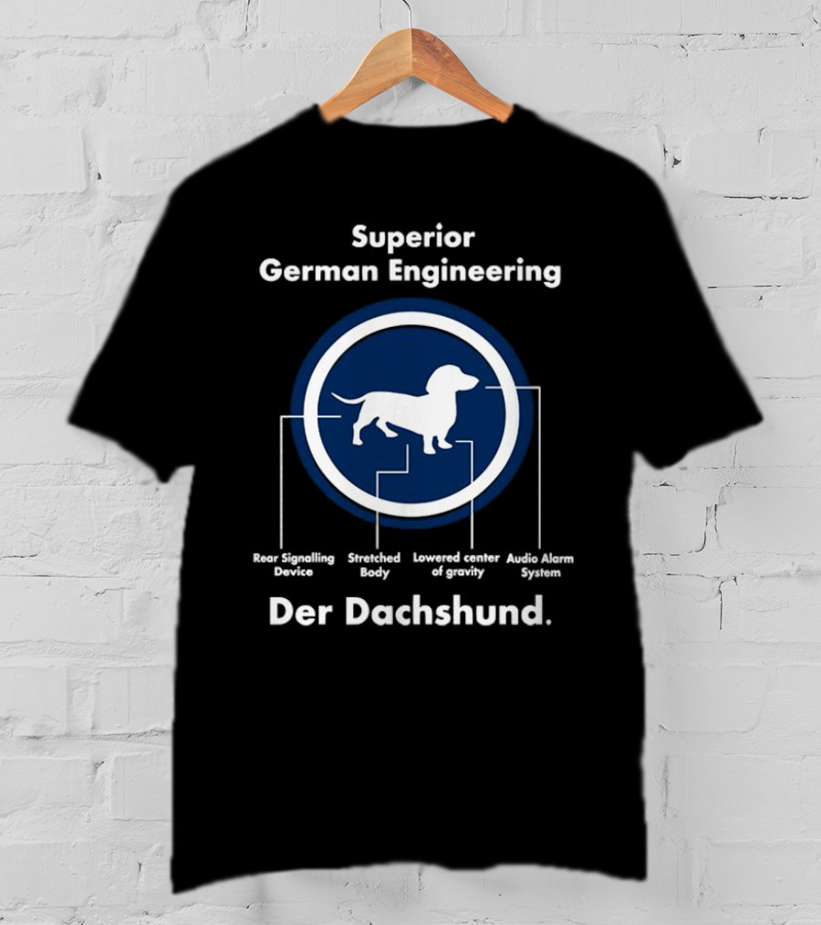 Superior German Engineering Der Dachshund Rear Signalling Device Stretched Body Lowered Center Of Gravity Audio Alarm System T-Shirt