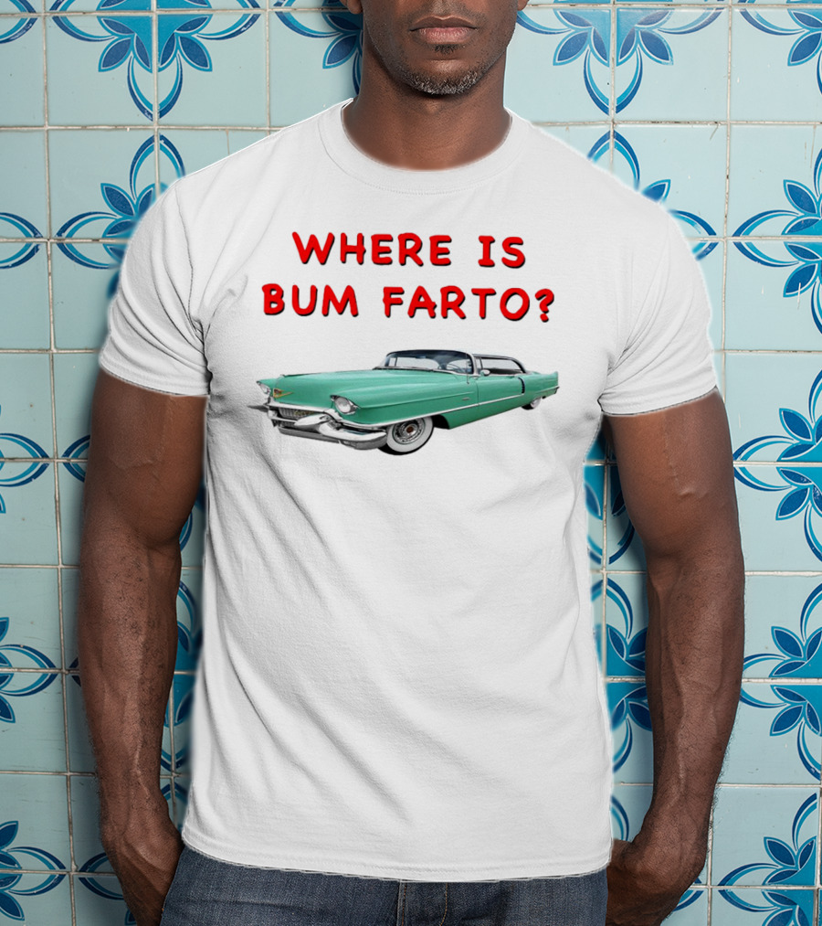 WHERE IS BUM FARTO VINTAGE CAR MYSTERY T-Shirt