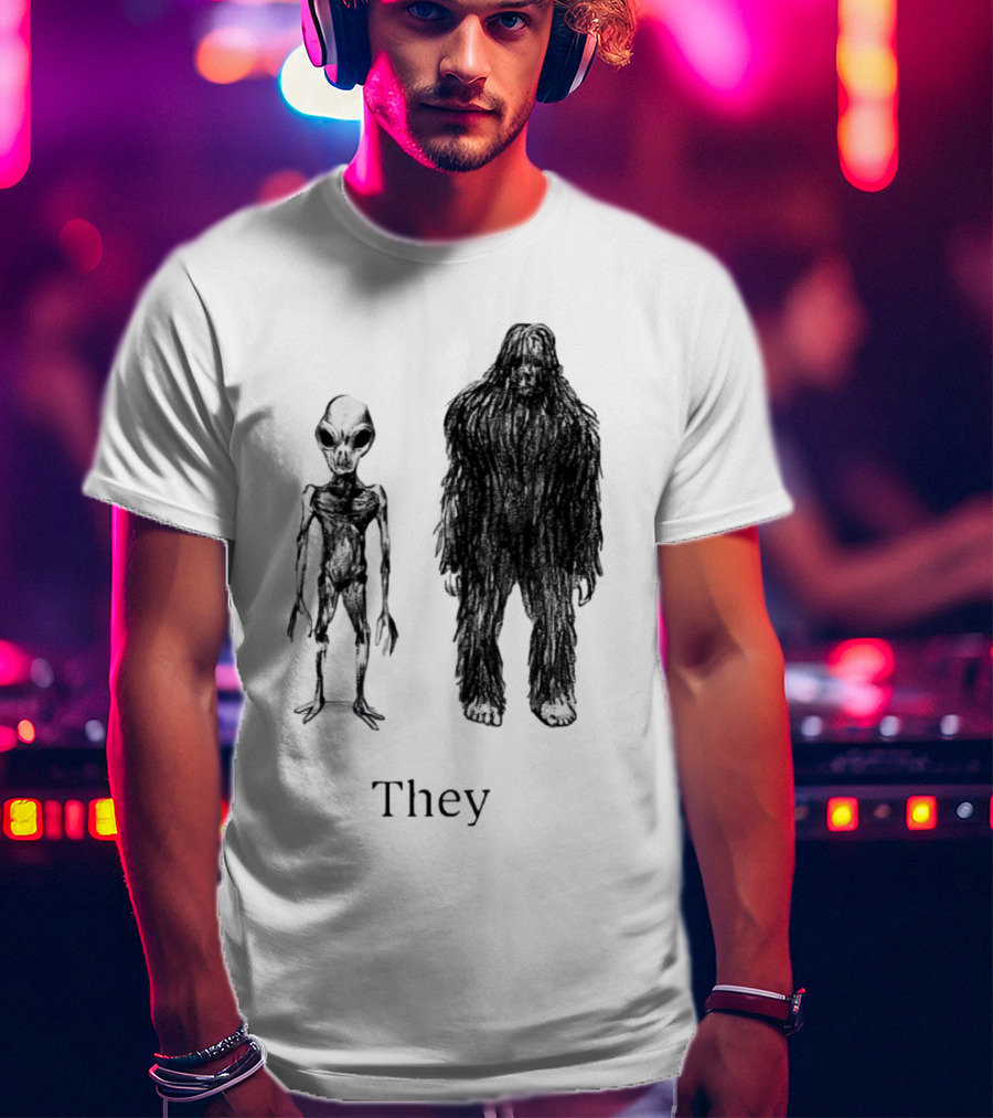 Aliens And Bigfoot They T-Shirt
