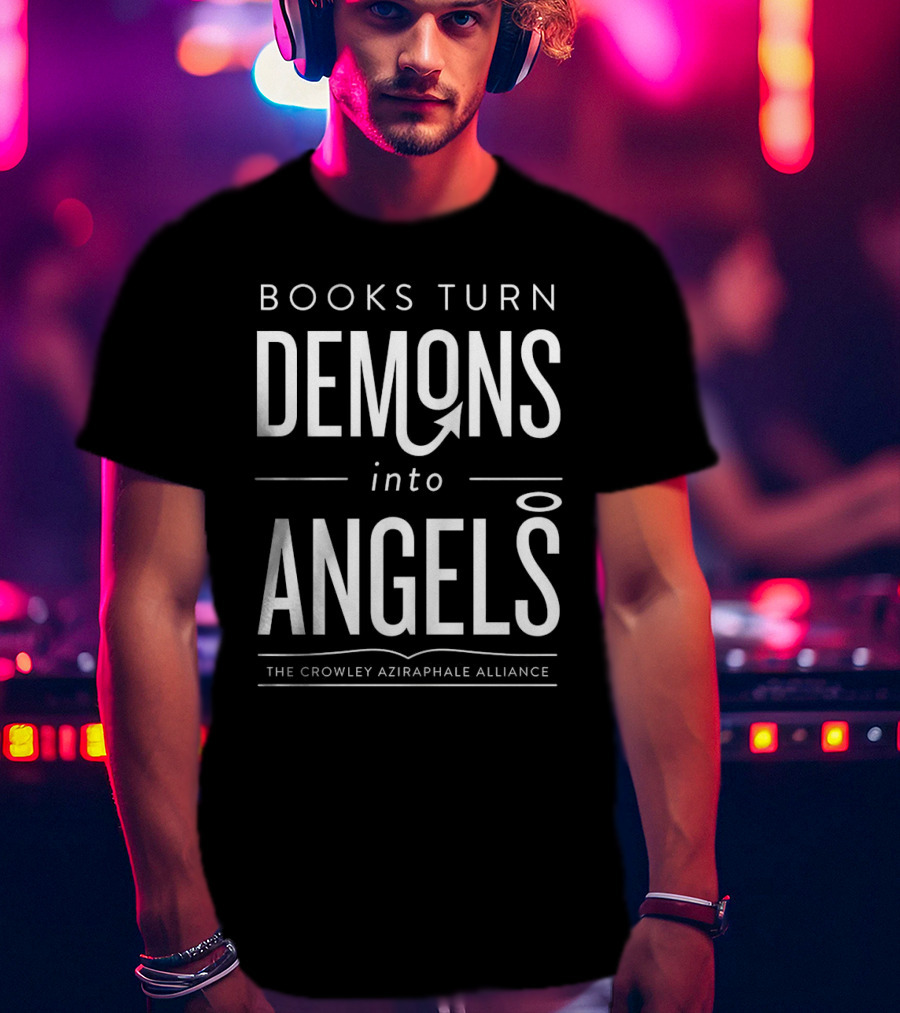 Books Turn Demons Into Angels The Crowley Aziraphale Alliance T-Shirt