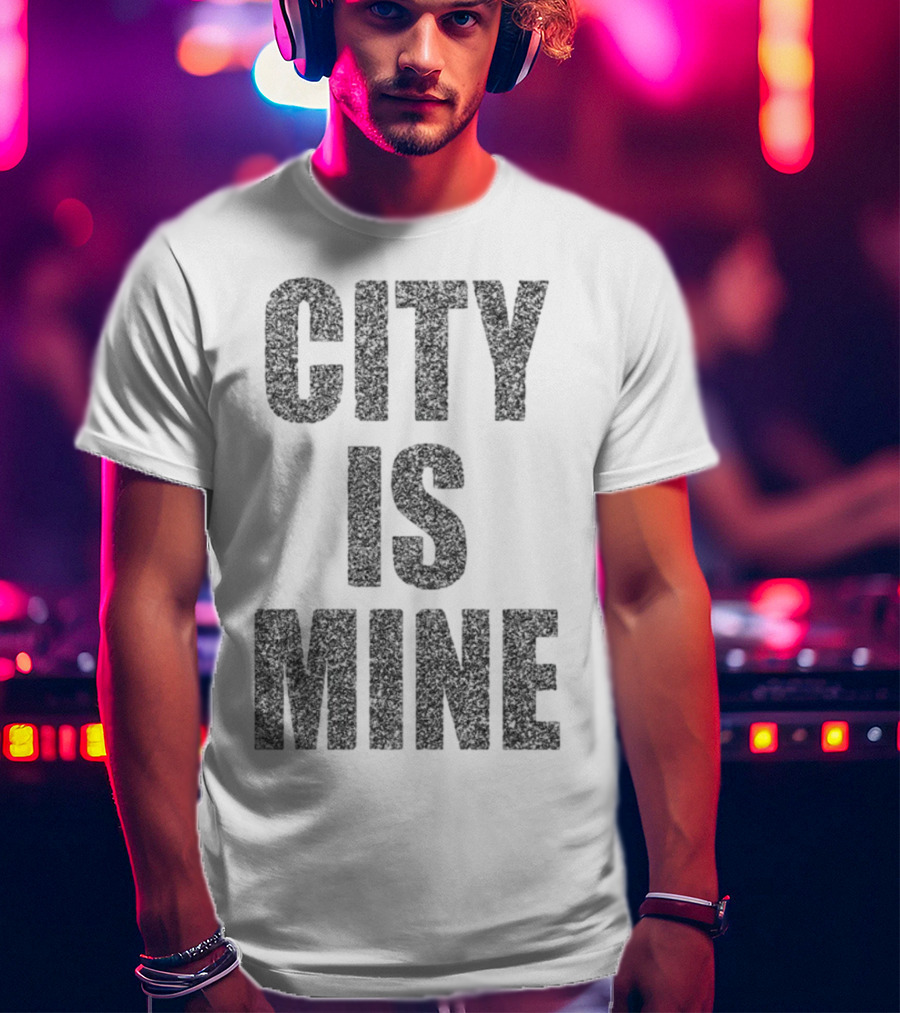 CITY IS MINE T-Shirt