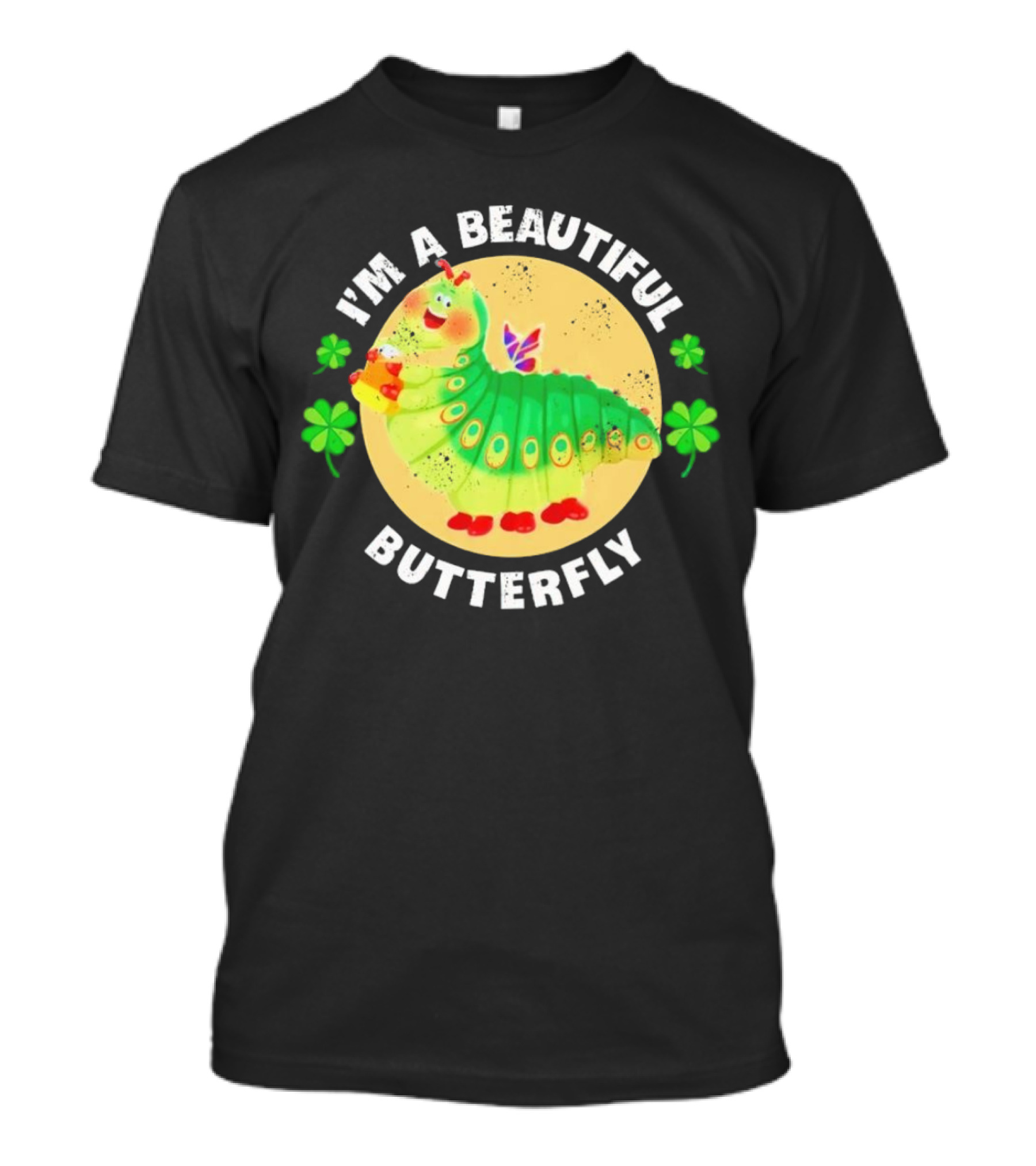 I’m A Beautiful Butterfly Green Caterpillar With Shamrocks T-Shirt