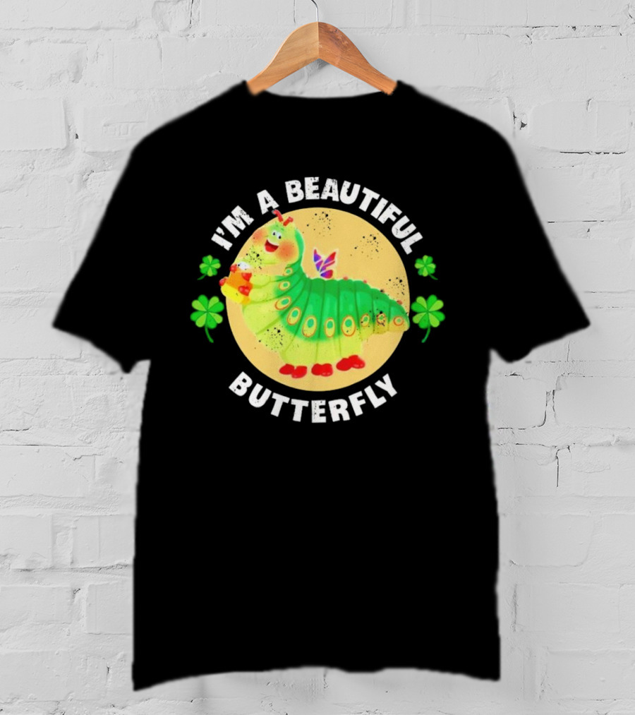I’m A Beautiful Butterfly Green Caterpillar With Shamrocks T-Shirt