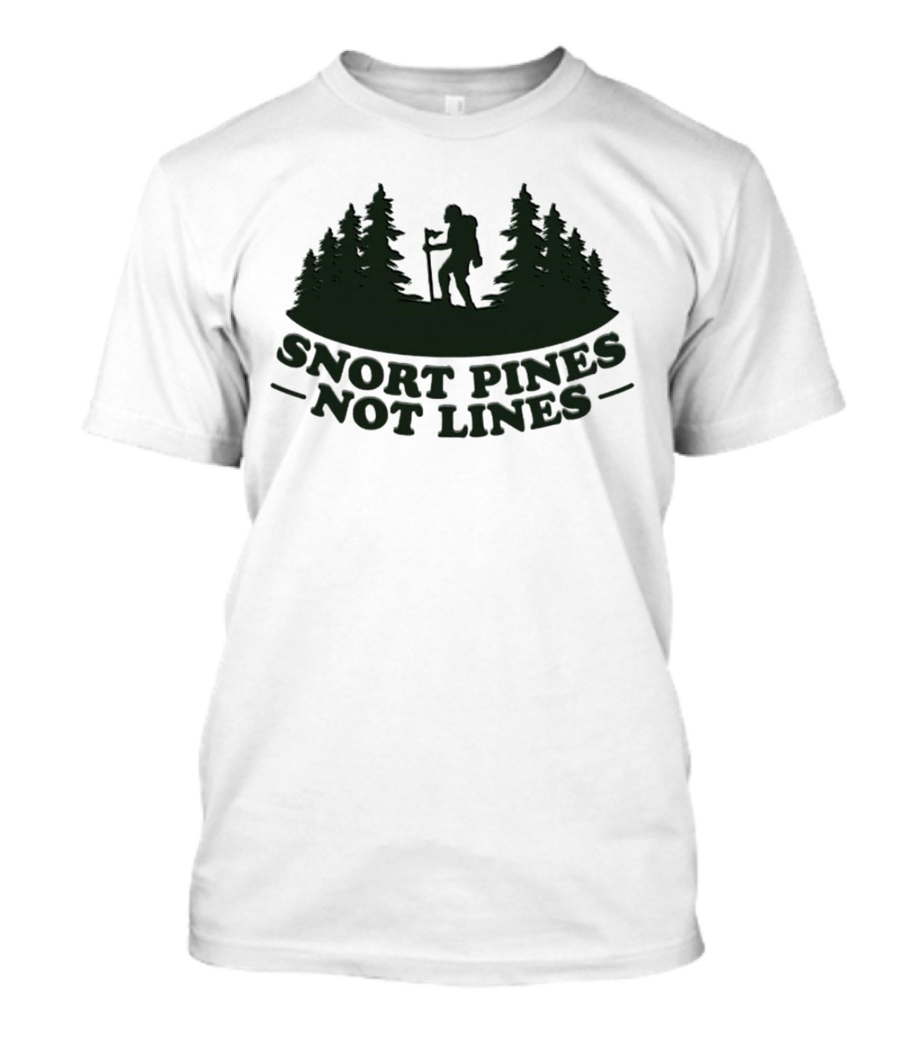Snort Pines Not Lines Hiking Adventure Forest T-Shirt