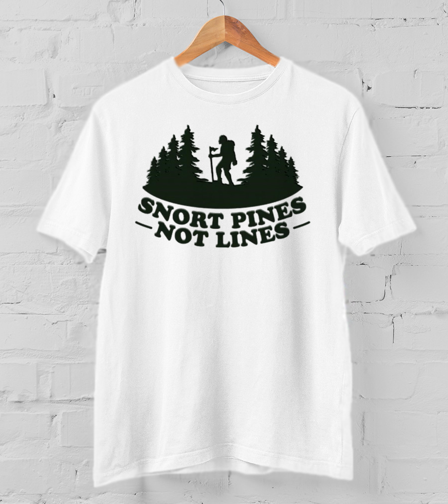 Snort Pines Not Lines Hiking Adventure Forest T-Shirt