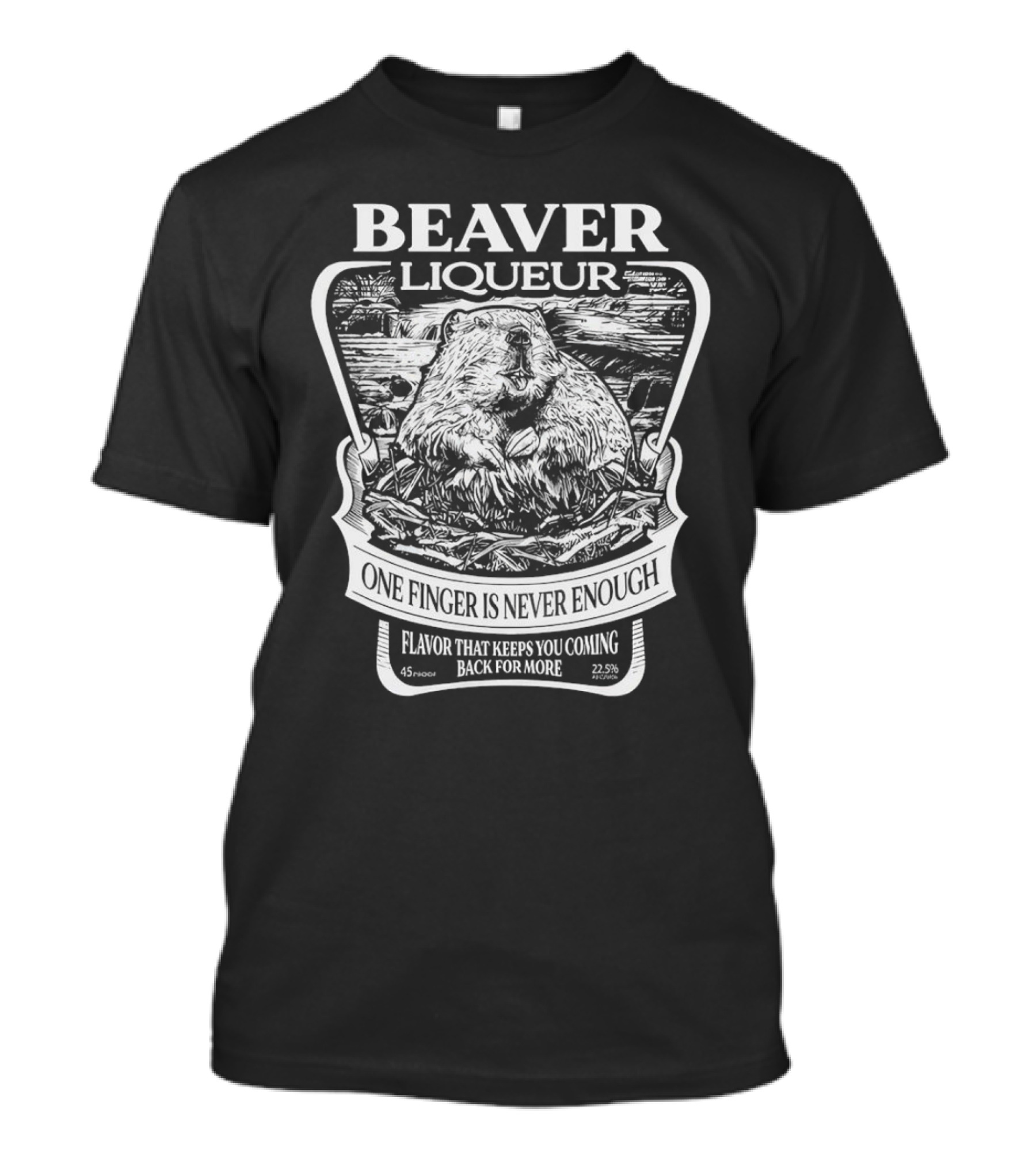 Beaver Liqueur One Finger Is Never Enough Flavor That Keeps You Coming Back For More 45 Proof 22.5% T-Shirt