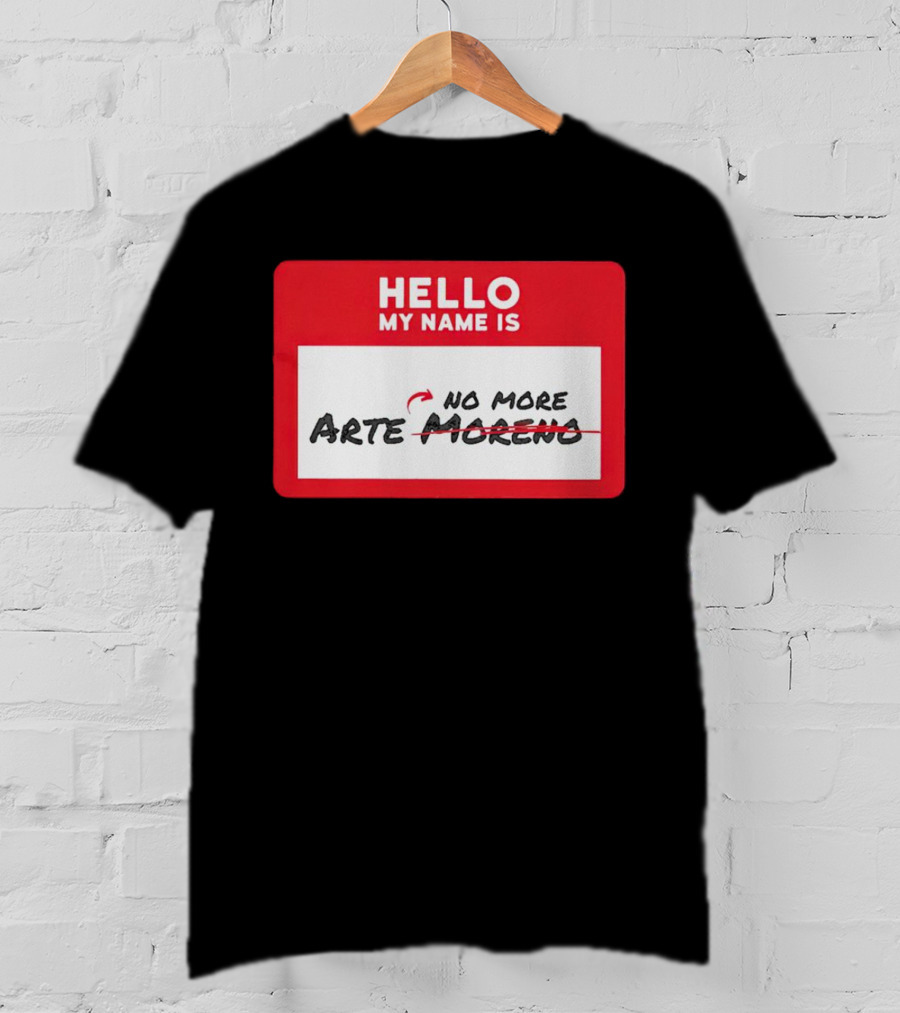 Hello My Name Is No More Arte Moreno T-Shirt
