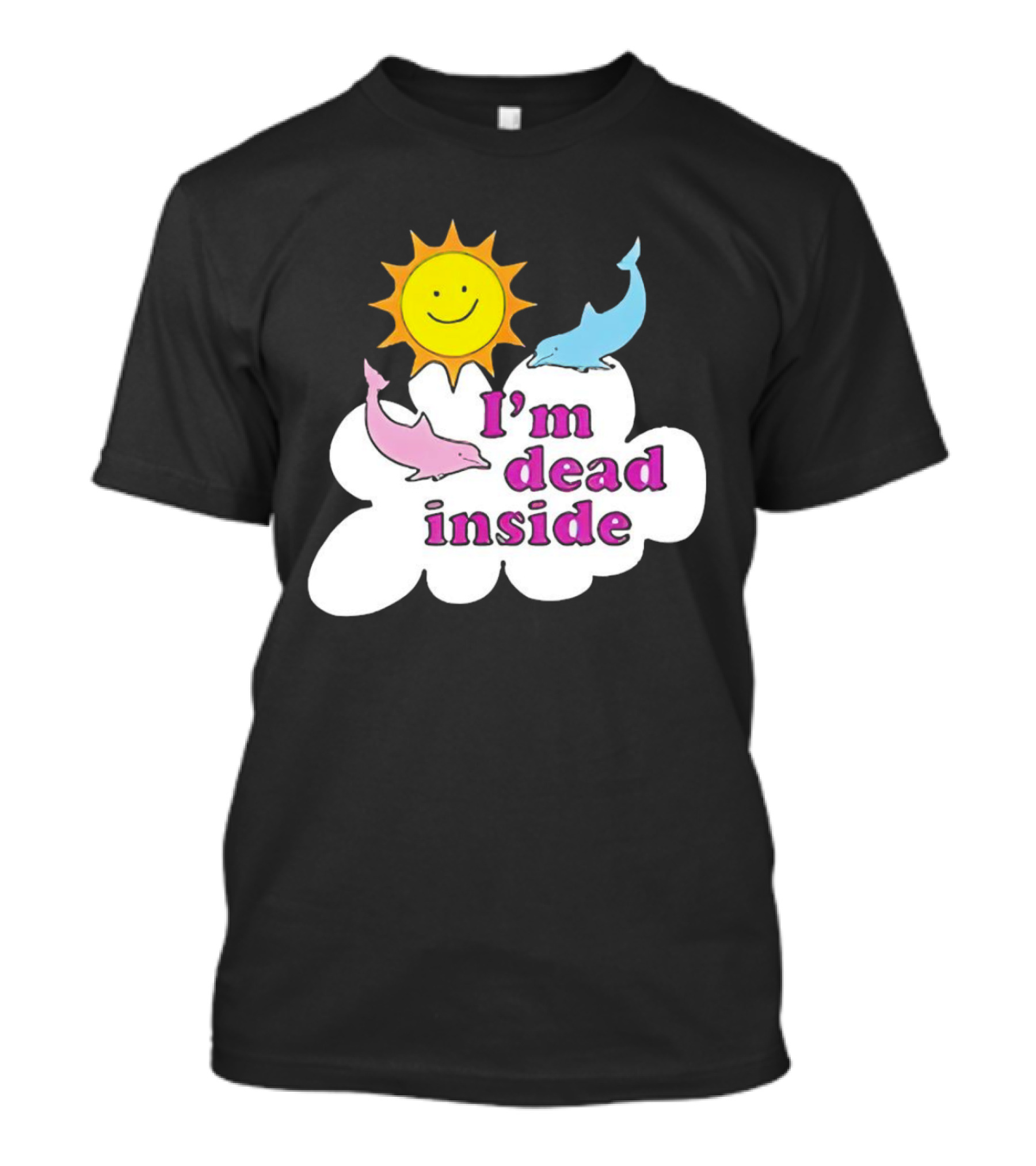 I’m Dead Inside With Happy Sunshine And Dolphins In Cloud T-Shirt