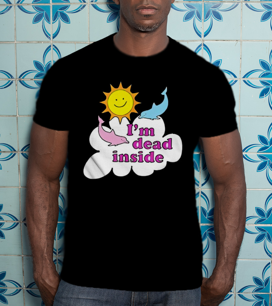 I’m Dead Inside With Happy Sunshine And Dolphins In Cloud T-Shirt