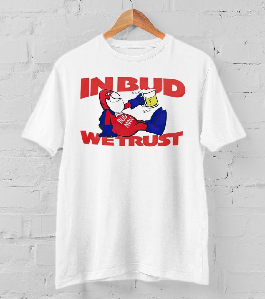 In Bud We Trust Bud Man T-Shirt