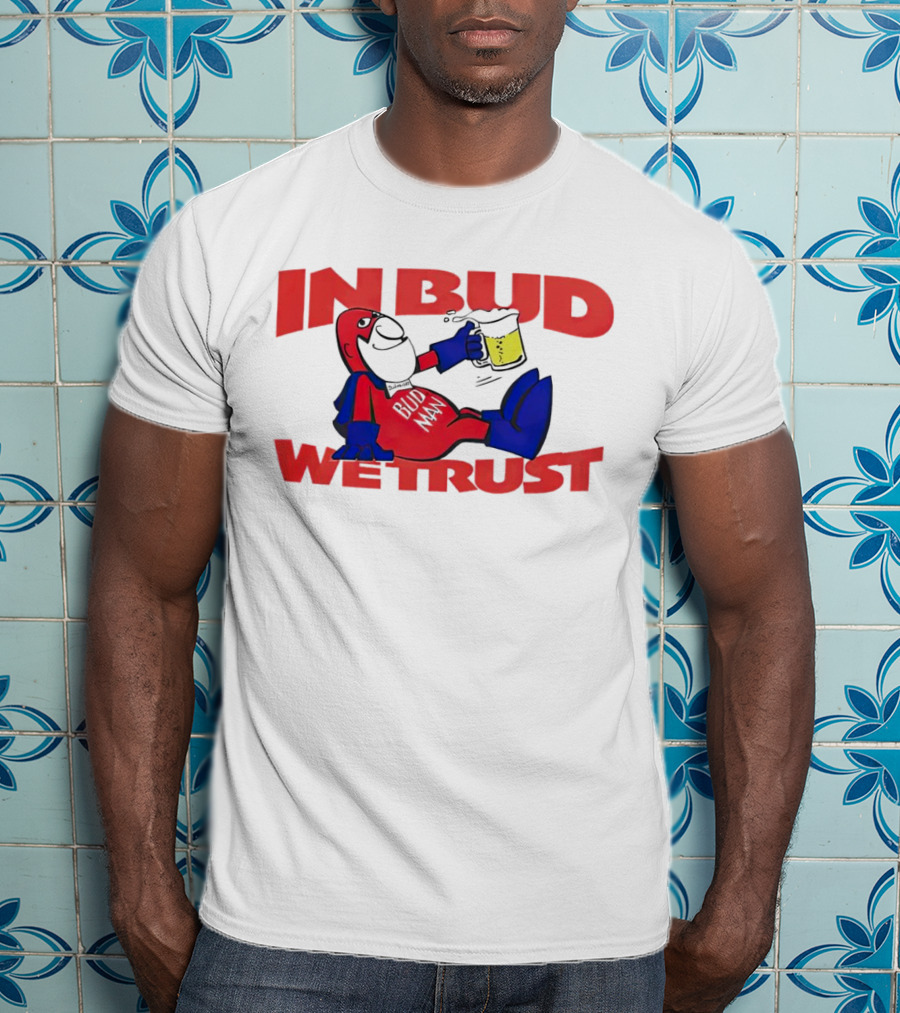 In Bud We Trust Bud Man T-Shirt