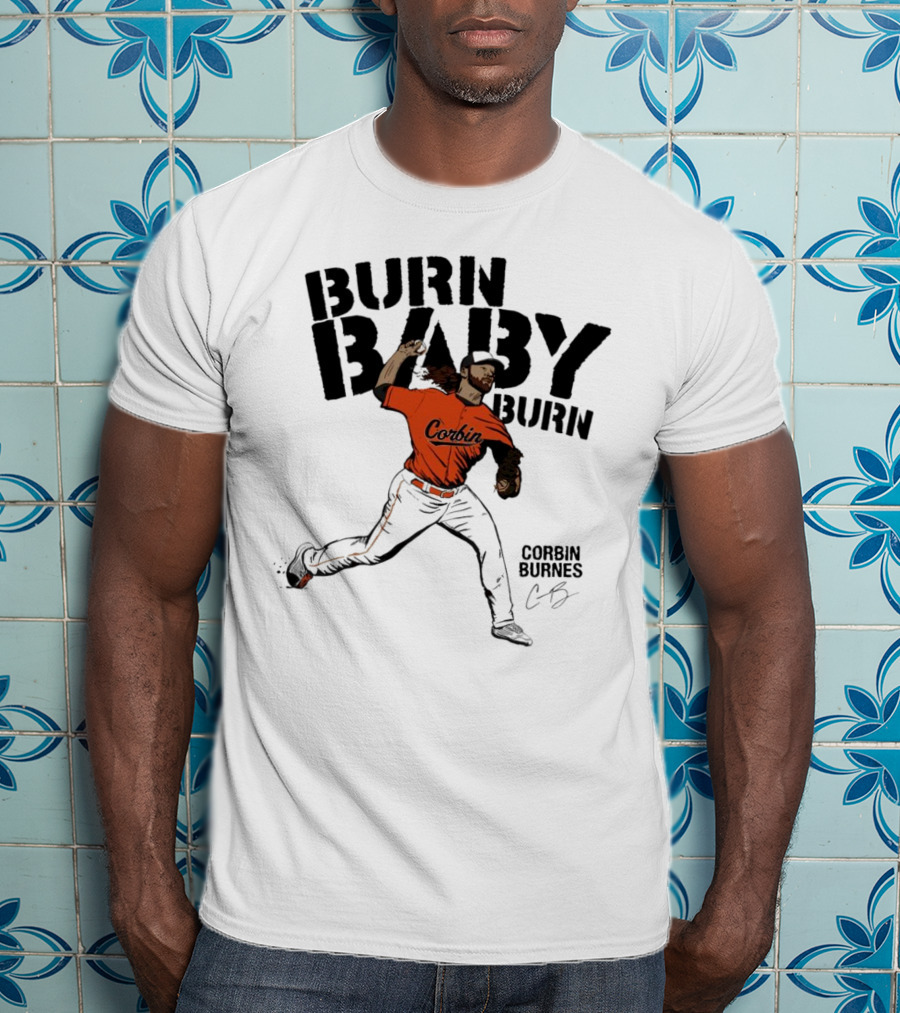 Burn Baby Burn Corbin Burnes Baltimore Orioles Baseball T-Shirt
