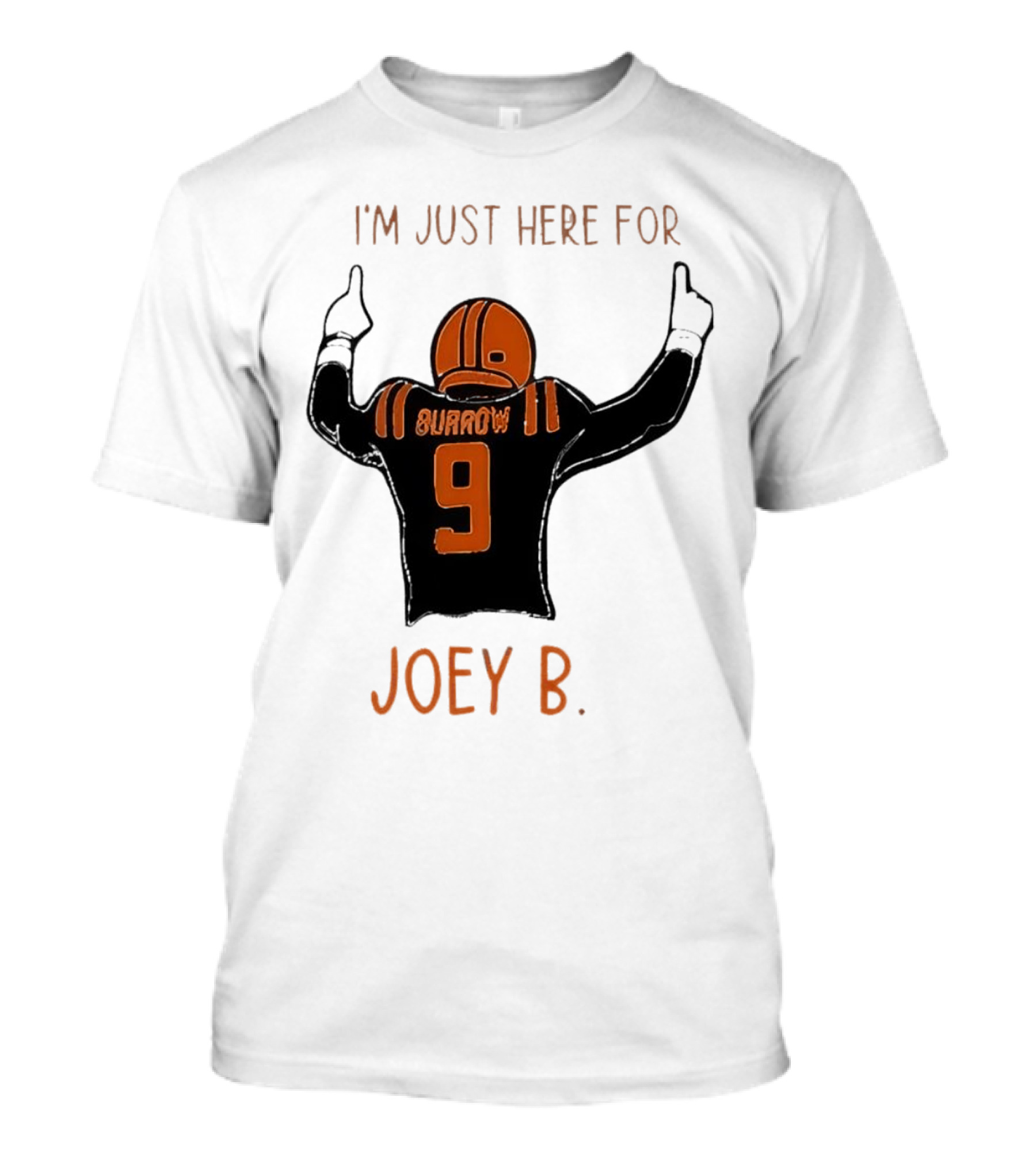 I'm Just Here For Joey B Burrow 9 Cincinnati Bengals T-Shirt