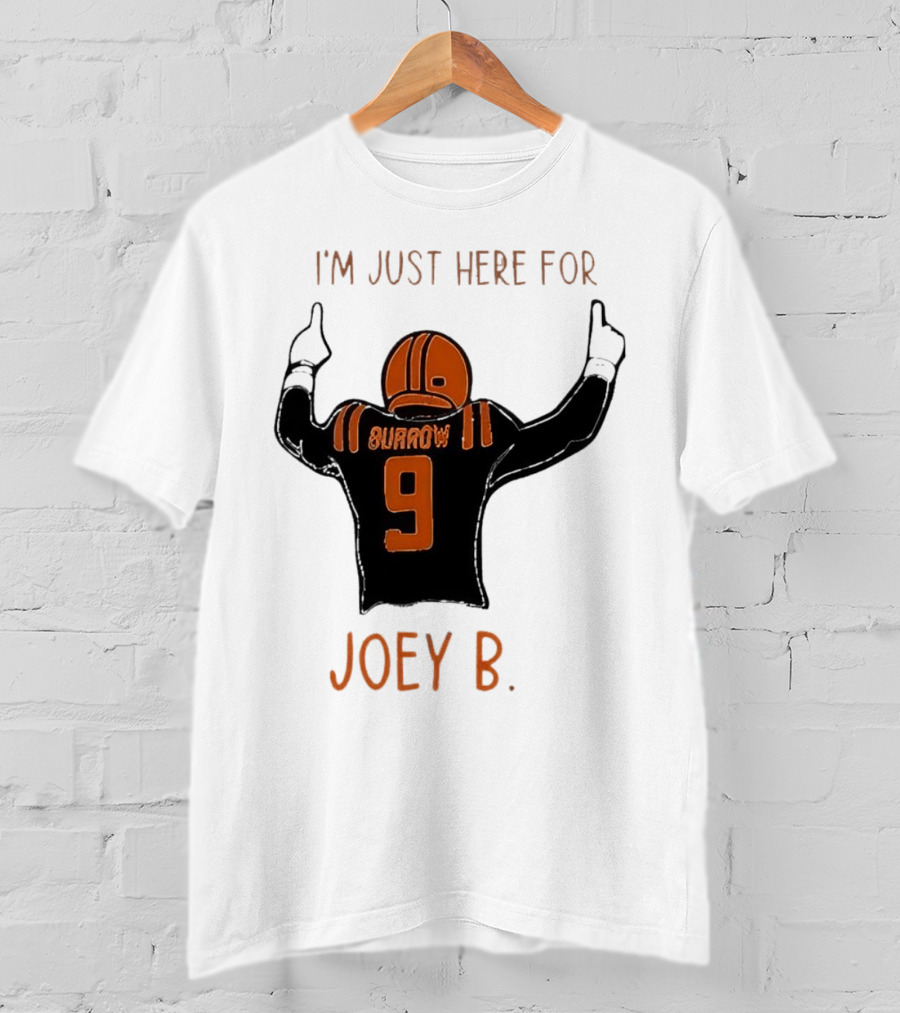 I'm Just Here For Joey B Burrow 9 Cincinnati Bengals T-Shirt