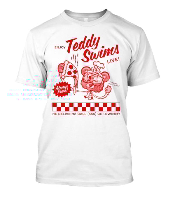 Enjoy Teddy Swims Live Always Fresh Pizza He Delivers Call 555 Get-Swimmy T-Shirt