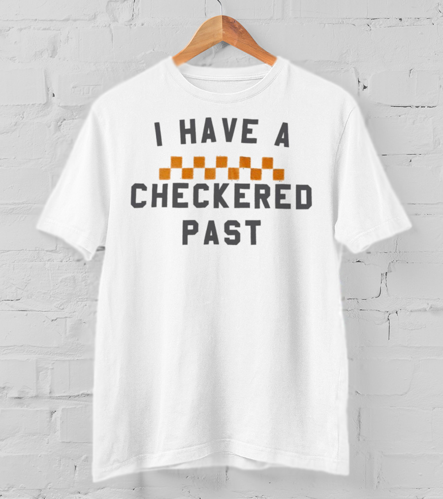I Have A Checkered Past Checkerboard T-Shirt