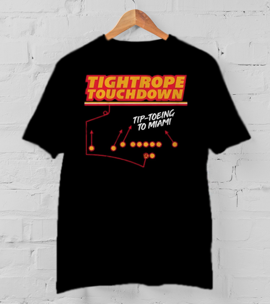 Kansas City Chiefs Tightrope Touchdown Tip-Toeing To Miami T-Shirt