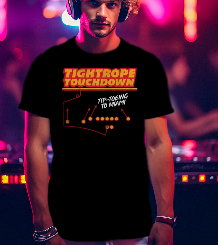 Kansas City Chiefs Tightrope Touchdown Tip-Toeing To Miami T-Shirt