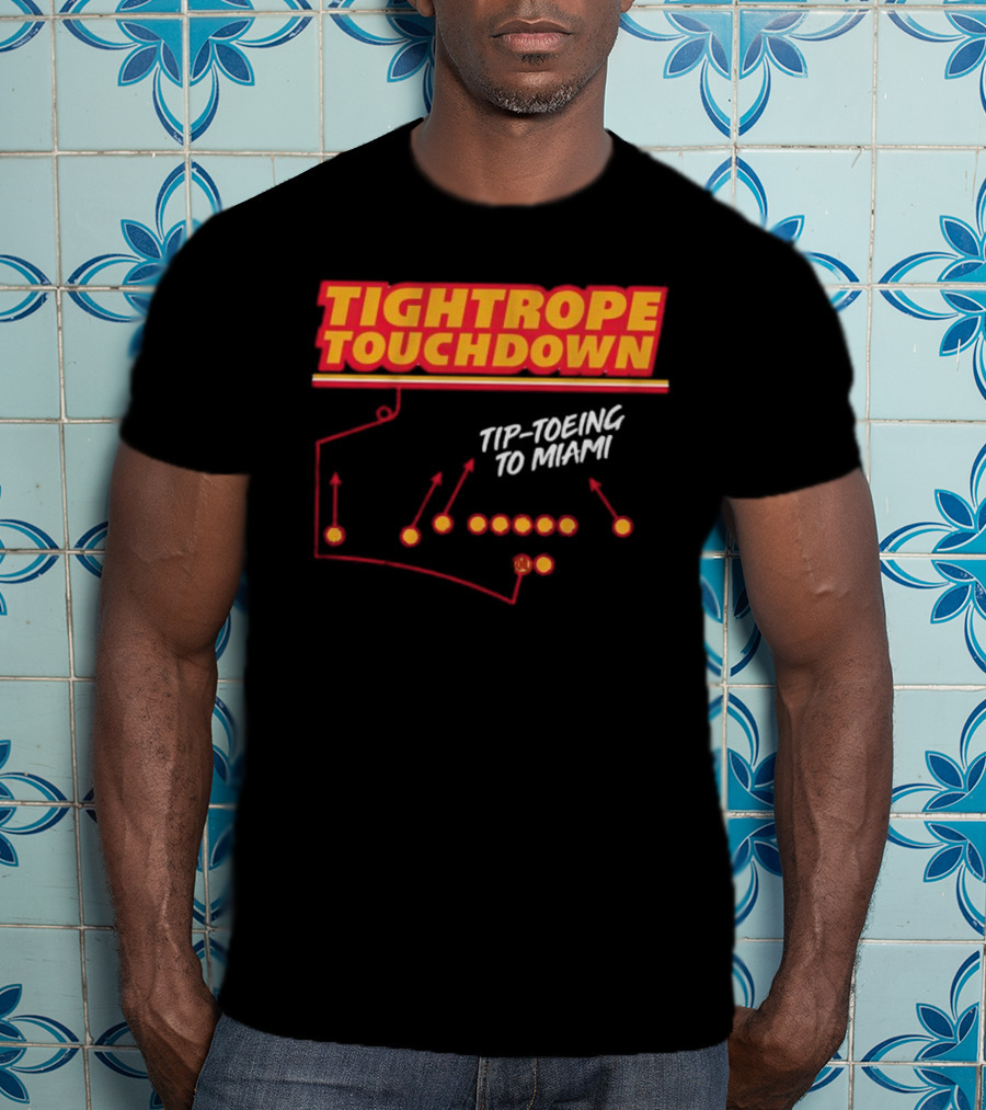 Kansas City Chiefs Tightrope Touchdown Tip-Toeing To Miami T-Shirt