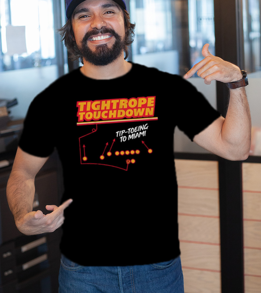 Kansas City Chiefs Tightrope Touchdown Tip-Toeing To Miami T-Shirt