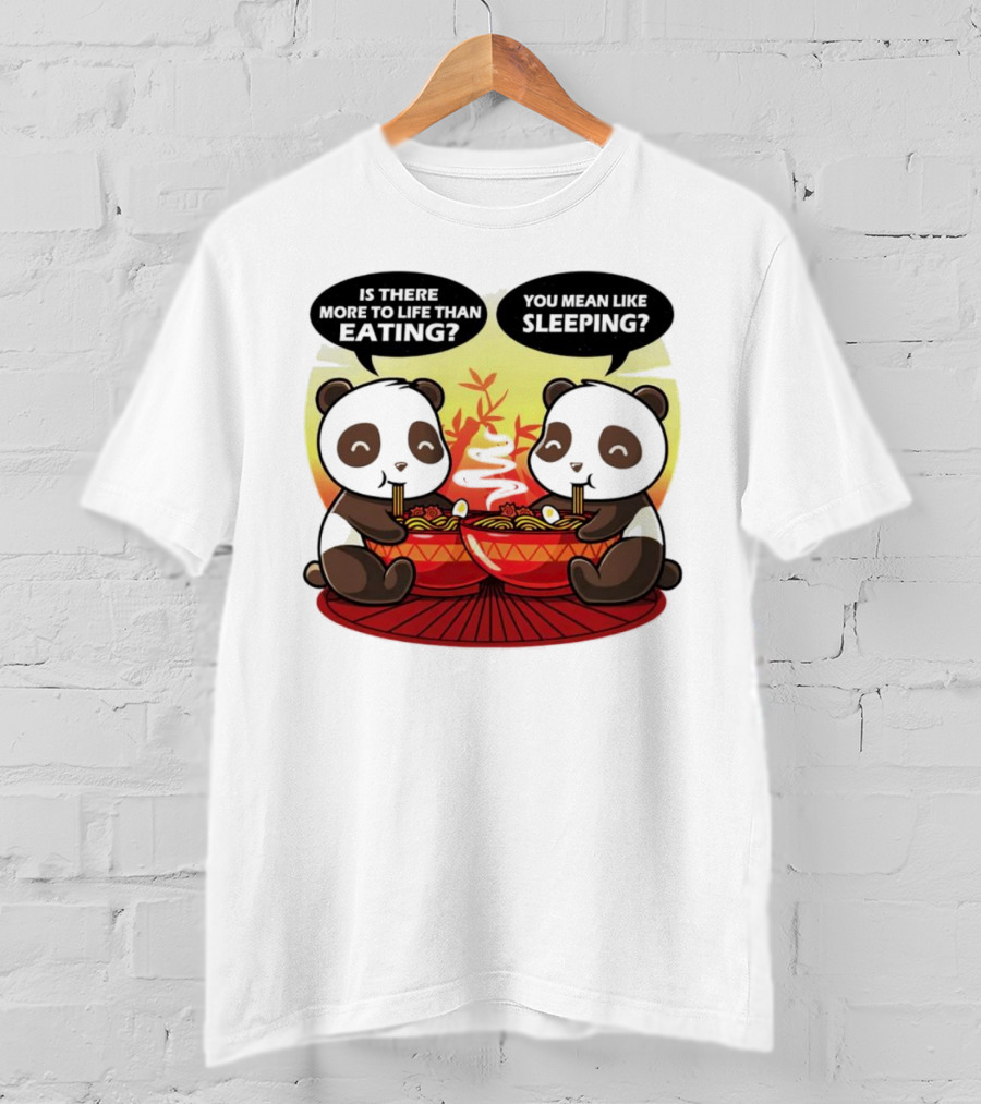 Panda’s Is There More To Life Than Eating You Mean Like Sleeping Noodles Bamboo T-Shirt