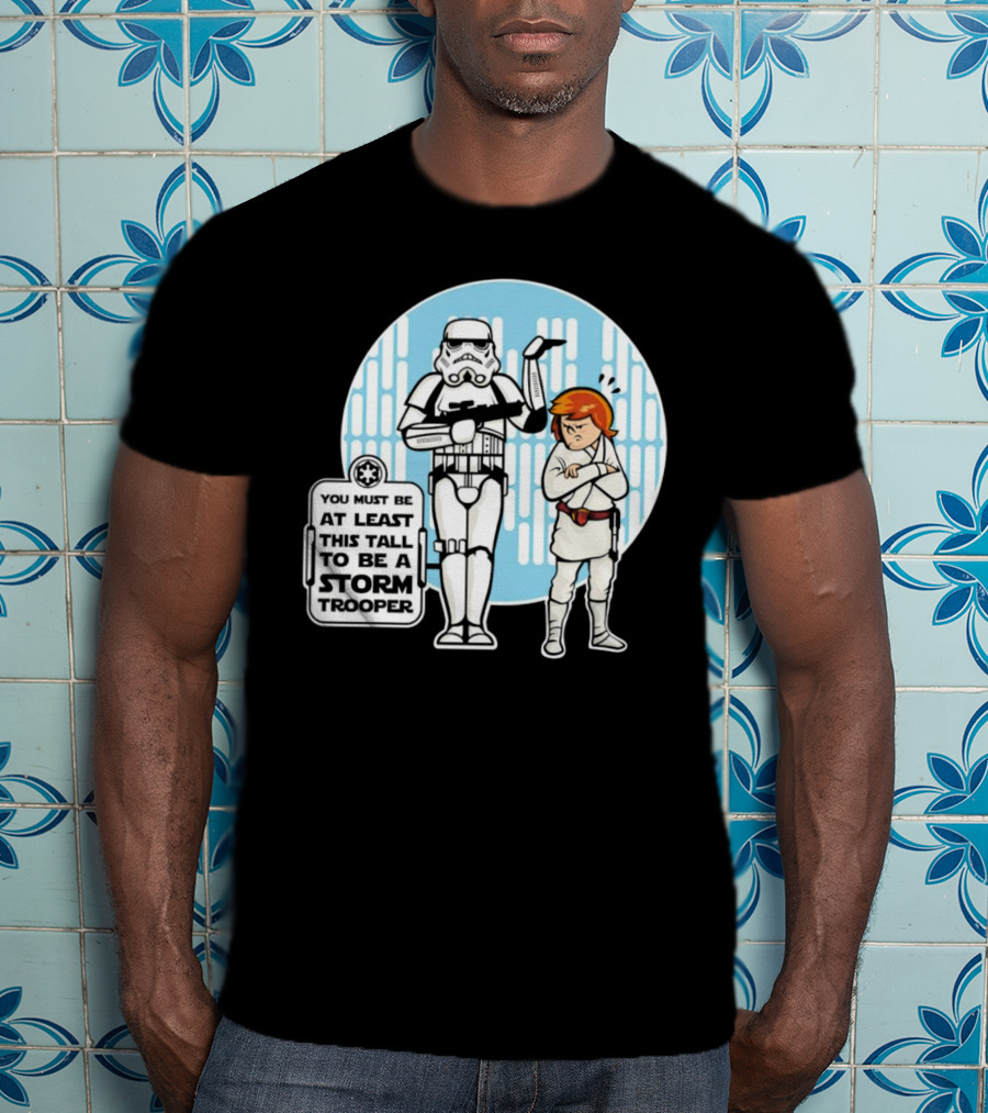 Star Wars You Must Be At Least This Tall To Be A Storm Trooper Sign With Luke Skywalker T-Shirt