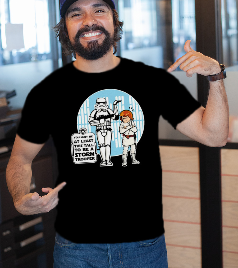 Star Wars You Must Be At Least This Tall To Be A Storm Trooper Sign With Luke Skywalker T-Shirt