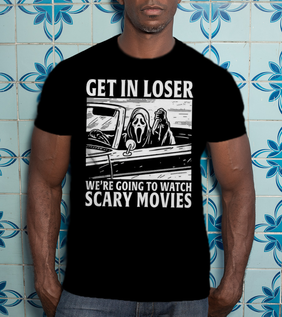 GET IN LOSER WE'RE GOING TO WATCH SCARY MOVIES GHOSTFACE SPOOF IN CAR IMAGE T-Shirt