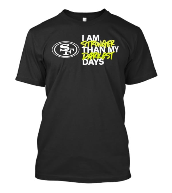 San Francisco 49ers SF Logo I Am Stronger Than My Darkest Days T-Shirt