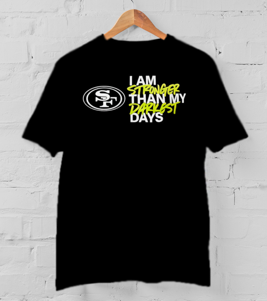 San Francisco 49ers SF Logo I Am Stronger Than My Darkest Days T-Shirt