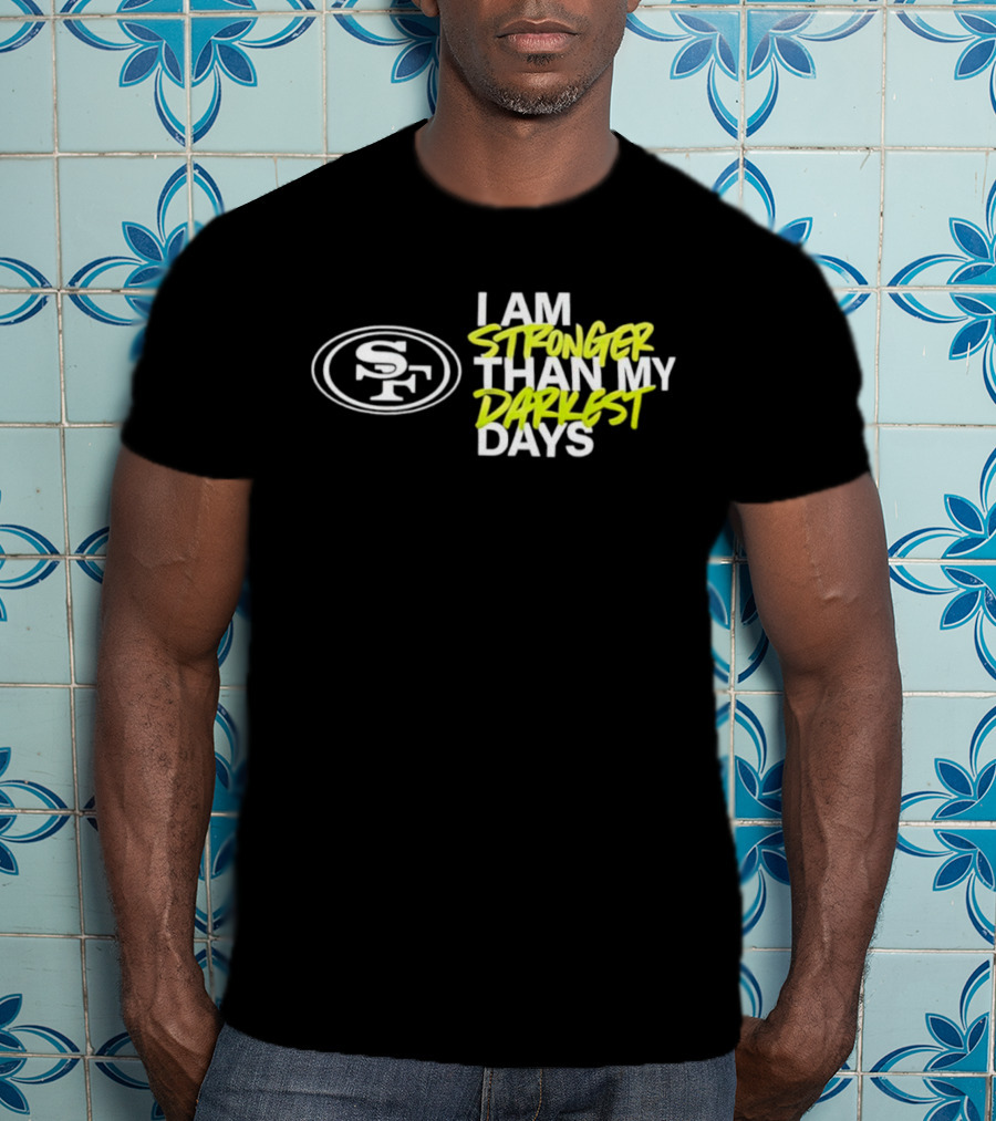 San Francisco 49ers SF Logo I Am Stronger Than My Darkest Days T-Shirt