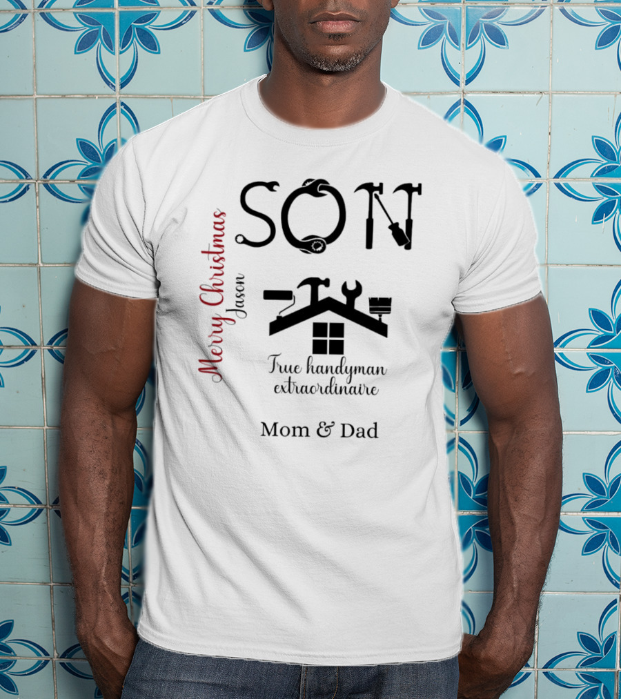 Son True Handyman Extraordinaire Merry Christmas Jason From Mom And Dad T-Shirt