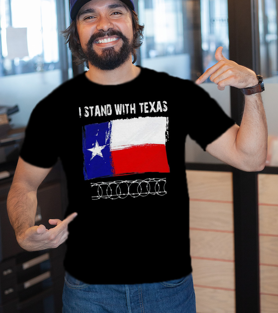 I Stand With Texas Flag And Razor Wire Border T-Shirt