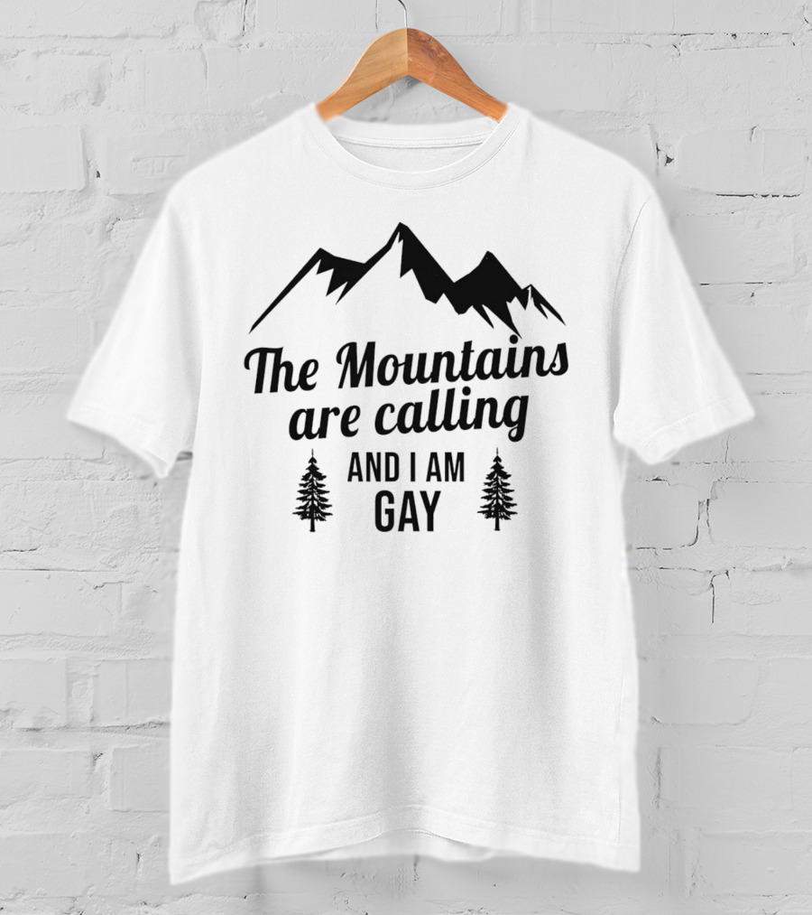 The Mountains Are Calling And I Am Gay T-Shirt