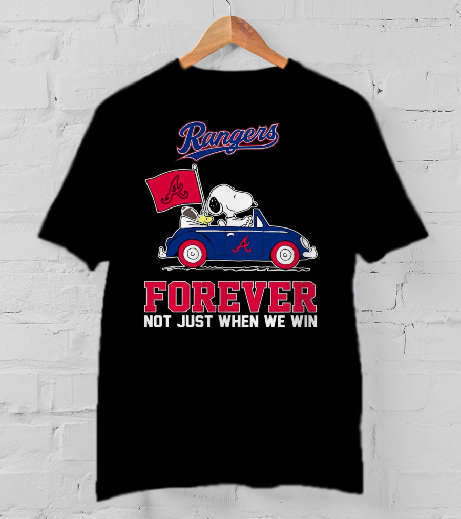 Rangers Snoopy Atlanta Braves Forever Not Just When We Win T-Shirt