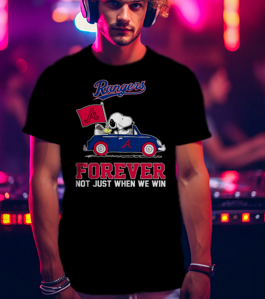 Rangers Snoopy Atlanta Braves Forever Not Just When We Win T-Shirt