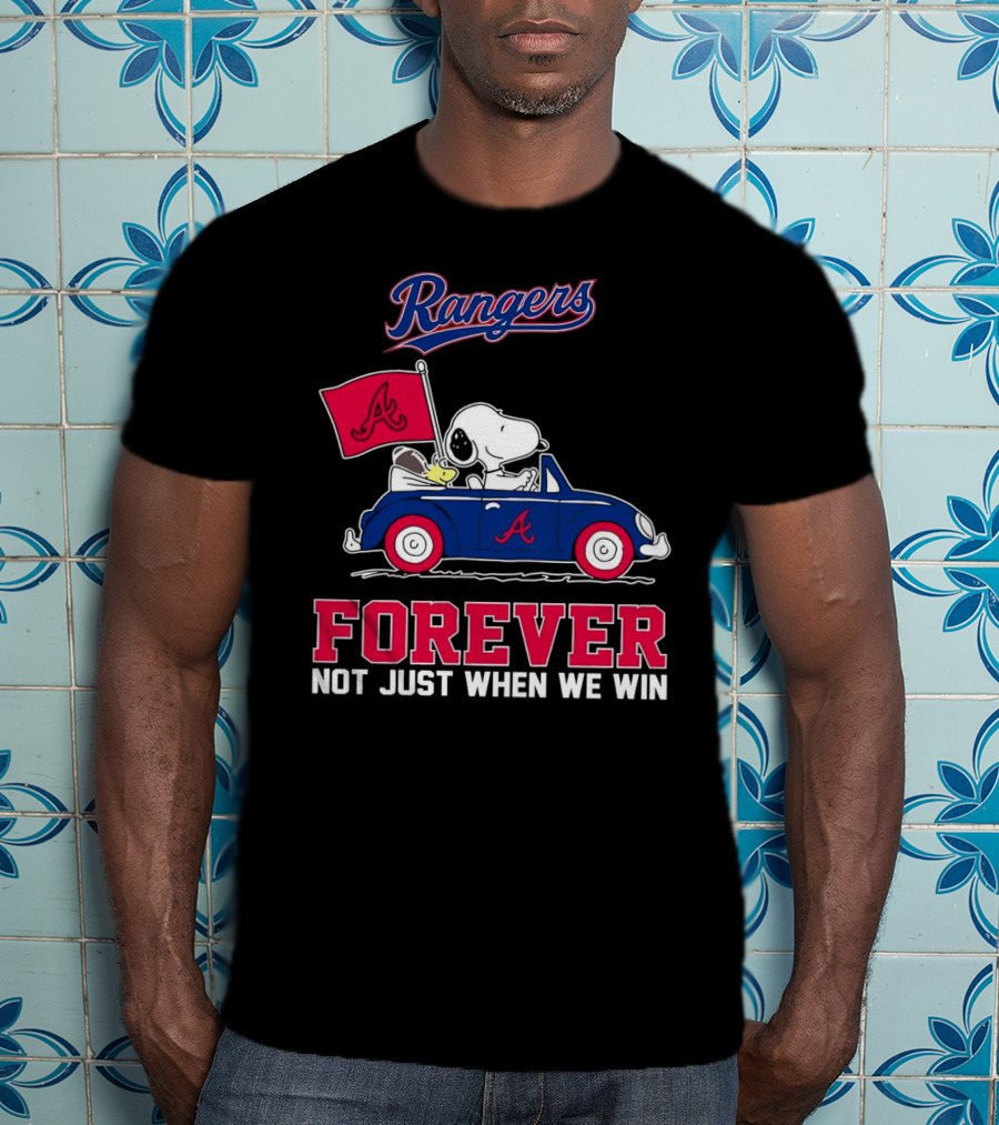 Rangers Snoopy Atlanta Braves Forever Not Just When We Win T-Shirt
