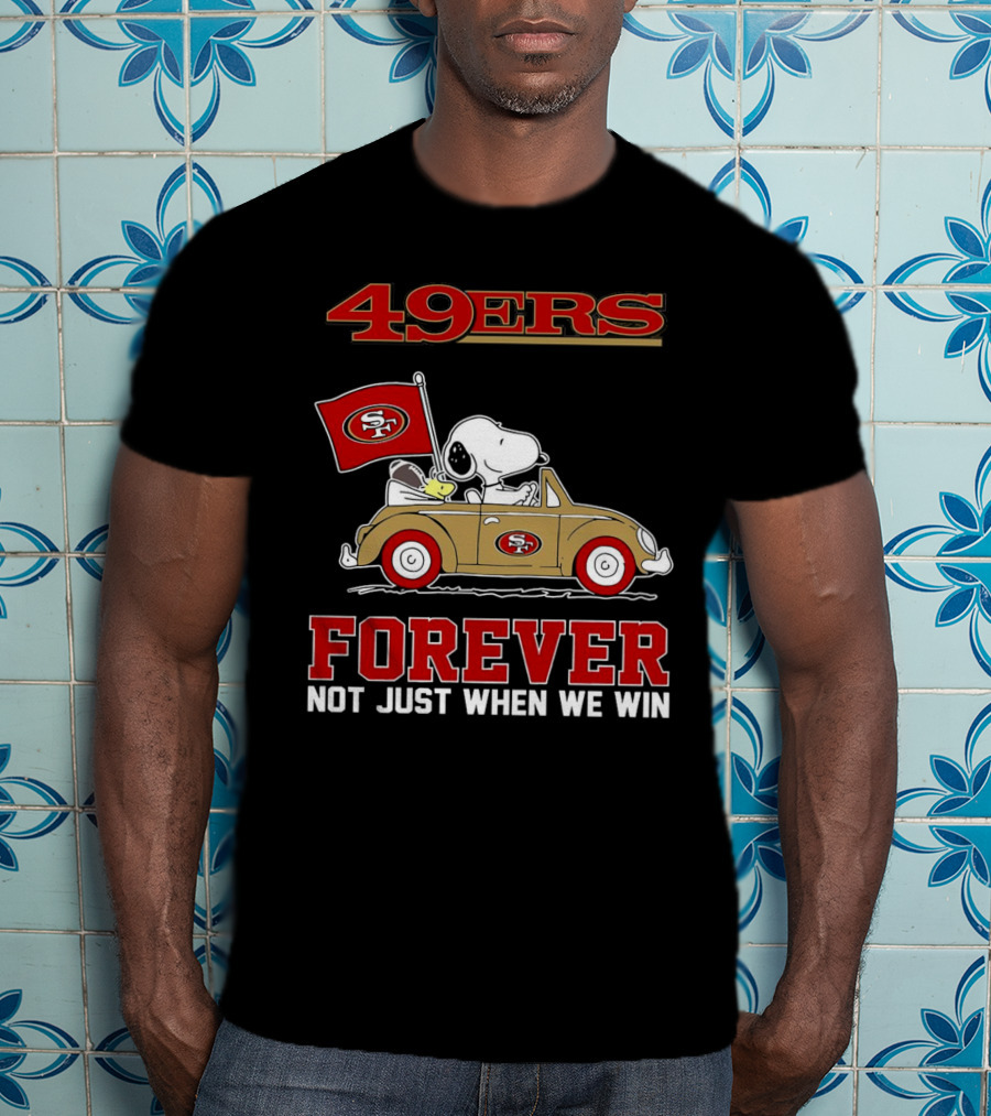 Snoopy San Francisco 49ers Forever Not Just When We Win Peanuts Football Fan Loyalty T-Shirt
