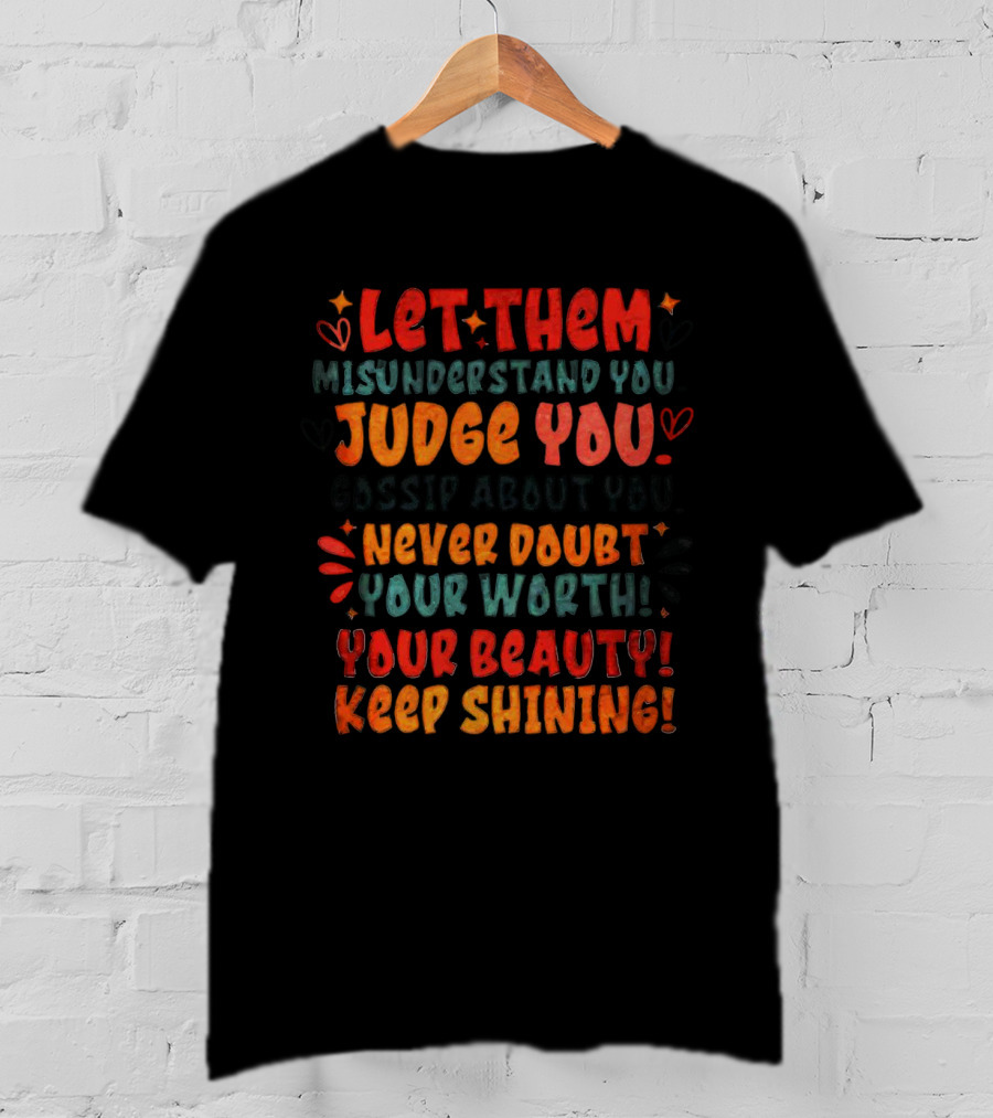 Let Them Misunderstand Judge Gossip Never Doubt Your Worth Beauty Keep Shining T-Shirt