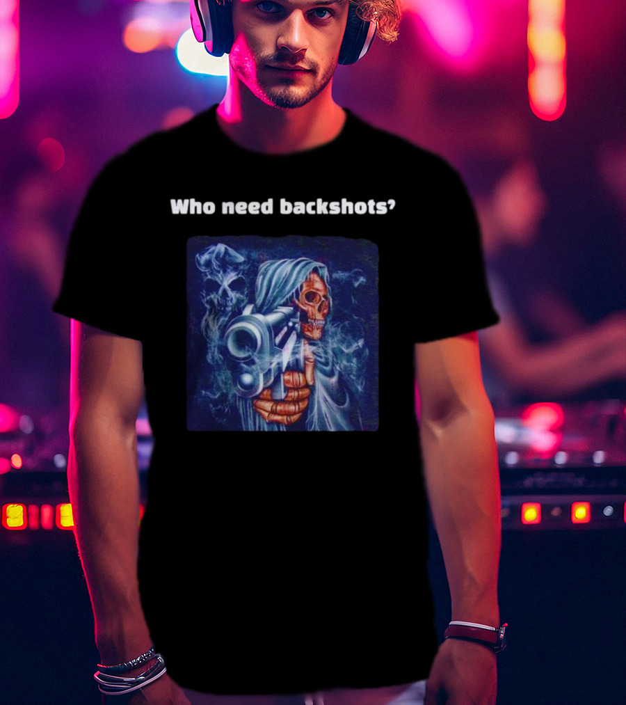 Who Need Backshots Grim Reaper Gun Smoke T-Shirt