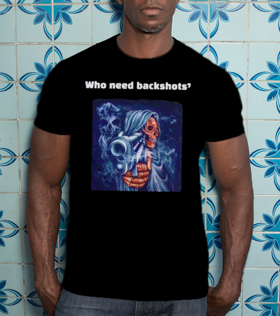 Who Need Backshots Grim Reaper Gun Smoke T-Shirt