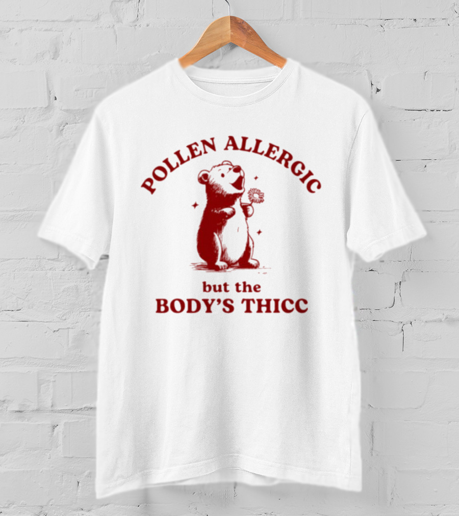 Pollen Allergic But The Body's Thicc Bear Holding A Flower T-Shirt
