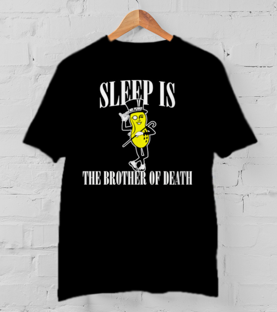 Sleep Is The Brother Of Death Mr. Peanut T-Shirt