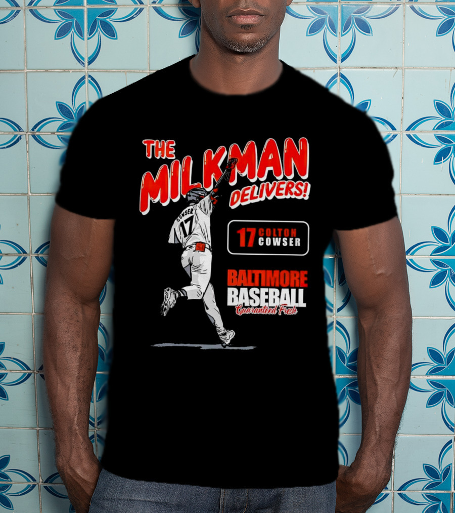 The Milkman Delivers Colton Cowser 17 Baltimore Baseball Guaranteed Fresh T-Shirt