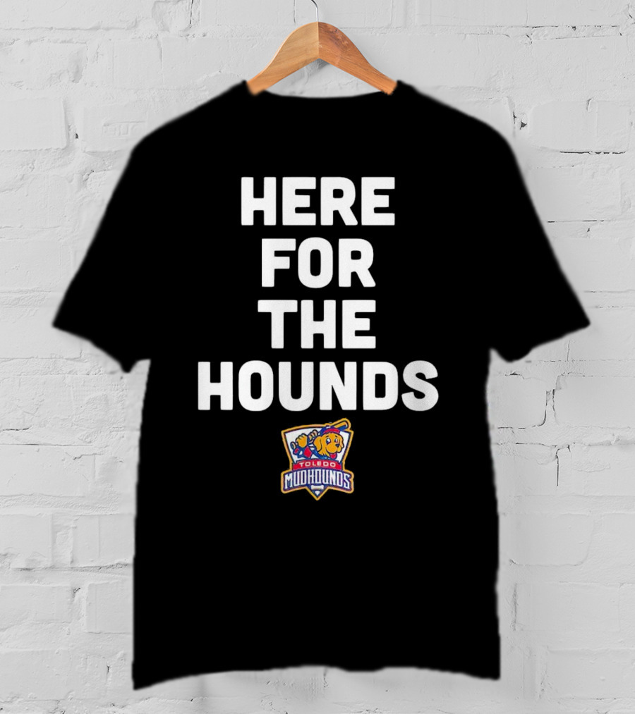HERE FOR THE HOUNDS TOLEDO MUD HOUNDS T-Shirt