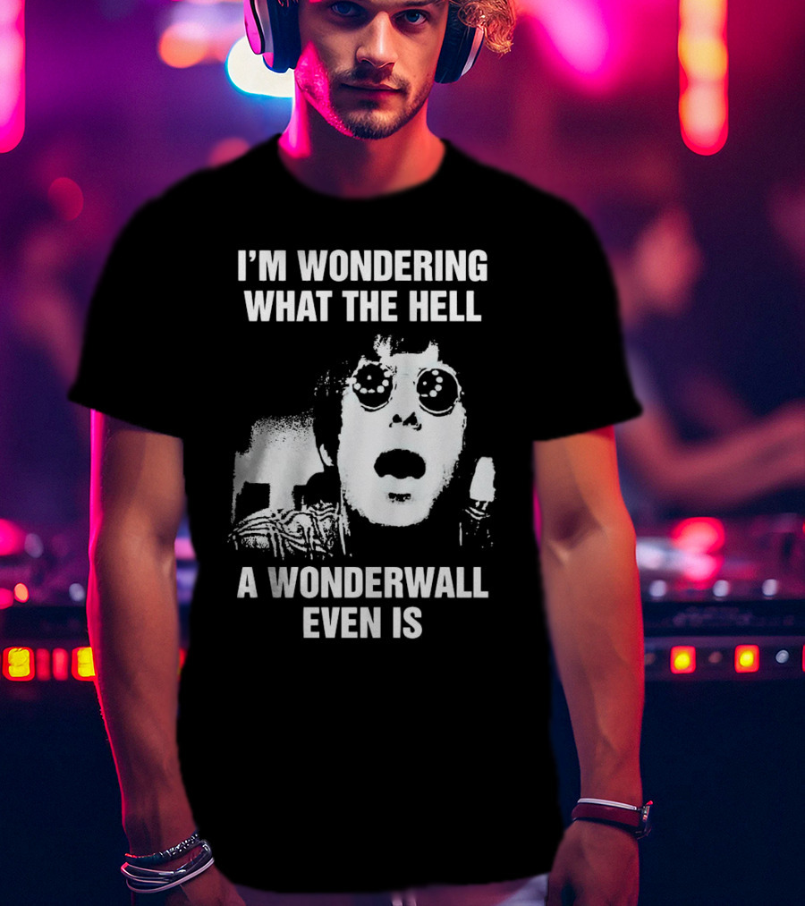 I’m Wondering What The Hell A Wonderwall Even Is Music Nostalgia Retro Sunglasses T-Shirt
