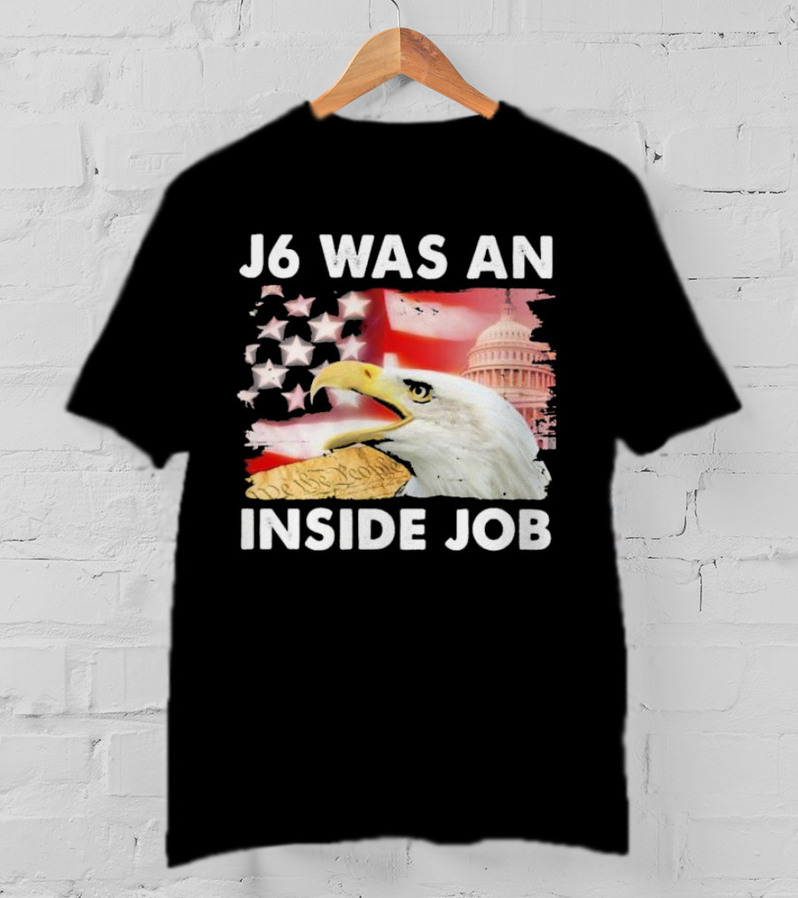 J6 Was An Inside Job Bald Eagle Capitol American Flag USA T-Shirt